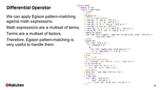 21
We can apply Egison pattern-matching
against math expressions.
Math expressions are a multiset of terms.
Terms are a multiset of factors.
Therefore, Egison pattern-matching is
very useful to handle them.
 