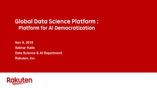 Nov 9, 2019
Sekhar Kalle
Data Science & AI Department
Rakuten, Inc.
 