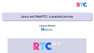 Janus and WebRTC: a practical journey
Lorenzo Miniero
 