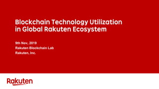 9th Nov, 2019
Rakuten Blockchain Lab
Rakuten, Inc.
 