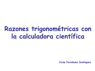 Razones trigonométricas con la calculadora científica