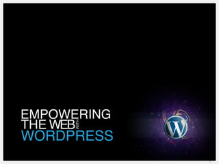 EMPOWERING
ThE WEB
     WITh




WORDPRESS
             1
 