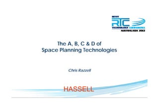 The A, B, C & D of
Space Planning TechnologiesSpace Planning Technologies
Chris Razzell
HASSELL
 