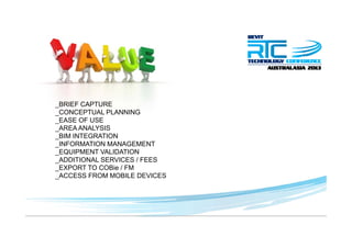 _BRIEF CAPTURE
CONCEPTUAL PLANNING_CONCEPTUAL PLANNING
_EASE OF USE
_AREA ANALYSIS
BIM INTEGRATION_BIM INTEGRATION
_INFORMATION MANAGEMENT
_EQUIPMENT VALIDATION
_ADDITIONAL SERVICES / FEES
_EXPORT TO COBie / FM
_ACCESS FROM MOBILE DEVICES
 