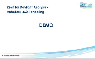 Revit for Daylight Analysis -
Autodesk 360 Rendering
DEMO
 
