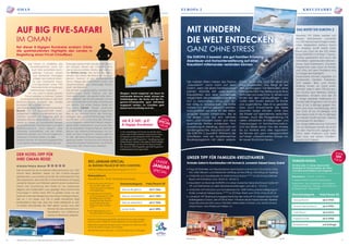 026 7
OMAN kreuzfahrteuropa 2
Die meisten Eltern haben das Thema
„Kreuzfahrt“ noch nicht auf dem
Schirm, wenn Sie einen Familienurlaub
planen. Höchste Zeit umzudenken!
Kreuzfahrten sind eine wunderbare
Möglichkeit, alle Interessen unter einen
Hut zu bekommen, ohne sich da-
bei völlig zu verausgaben. Die Koffer
müssen nur einmal gepackt werden,
man profitiert von einer für alle Alters-
gruppen idealen Infrastruktur, die es
mit jedem Club auf sich nehmen
kann, und trotzdem lassen sich neue
spannende Welten entdecken. Vor-
aussetzung ist allerdings, dass man ein
familiengerechtes Kreuzfahrtschiff wie
die EUROPA 2 auswählt: Während der
Schulferien wird ein facettenreiches
Routenprogramm mit allem erdenk-
lichen Drum und Dran für Groß und
Klein angeboten. Das fängt an bei
den großzügigen Familiensuiten, einer
altersgerechten Top-Betreuung an Bord
für Kinder von zwei (!) bis 15 Jahren und
endet bei den Landausflügen – da-
runter viele Touren exklusiv für Kinder
und Jugendliche. Alles ist so gestaltet,
dass auch Erwachsene die Seele
baumeln lassen können, ohne dass
die Kinder auf irgendetwas verzichten
müssen. Auch die Preisgestaltung mit
vielen attraktiven Ermäßigungen und
Freipassagen ist familienfreundlich.
Und das Beste daran: Von der Anreise
bis zur Abreise wird alles organisiert.
Sie können sich ganz uneingeschränkt
auf einen unbeschwerten Urlaub vol-
ler neuer Eindrücke freuen.
Die Europa 2 beweist, wie gut Familien Erholung,
Abenteuer und Horizonterweiterung auf einer
Kreuzfahrt miteinander verbinden können
MIT KINDERN
DIE WELT ENTDECKEN
GANZ OHNE STRESS
Maximal 516 Gäste werden auf
diesem brandneuen Luxusliner
von 370 deutschsprachigen Hotel-
crew- Mitgliedern betreut. Kaum
ein anderes Schiff bietet mehr
Raum pro Gast als die 225 Meter
lange EUROPA 2 mit Ihren 7 Decks.
Nahezu grenzenlos sind auch die
Aktivitäten: Spektakuläre Bühnen-
shows, Jazz-Clubsessions, Comedy-
Programme oder open air-Parties
und -Kino auf dem Pooldeck sind
nur einige der Highlights.
Erwachsene können tagsüber an
modernsten Geräten trainieren,
Golf spielen, Bike- und Nordic
Walking Touren an Land unter-
nehmen oder in dem 790 qm gro-
ßen Ocean Spa Wellness Deluxe
zelebrieren. Kindern wird der 20
m lange beheizte Außenpool so-
wie das tolle Programm vom Knopf
Club (2 bis 3-Jährige gegen Ge-
bühr und nach Anmeldung), dem
Kids Club (4 bis 10-Jährige) und
dem Teens Club (11 bis 15-Jährige)
am meisten Spaß machen. Kleines
Schmankerl für die Eltern:
Der Langschläfer-Service kümmert
sich an Seetagen bereits ab 8 Uhr
um den Nachwuchs (gegen Ge-
bühr). Mehr Freiraum und Spaß
kann man auf einem Familien-
urlaub nicht haben!
Flug mit Emirates von Deutschland nach Dubai und zurück in Economy Class
inkl. aller Steuern und Gebühren (Hinflug als Nachtflug / Rückflug als Tagflug)
2 Nächte zum Sonderpreis im Hotel Armani Dubai ***** im DZ Armani Deluxe
Room mit Frühstück vom 18.04.14 - 20.04.14
Kreuzfahrt an Bord der EUROPA 2 in einer Garantie-Veranda/Ocean Suite mit
VP und Teilnahme an allen Bordveranstaltungen vom 20.4. - 27.4.14.
4 Nächte mit Frühstück zum Sonderpreis inkl. 30% Frühbucherermäßigung im
Hotel Jumeirah Zabeel Saray ***** im DZ Ihrer Wahl vom 27.04.14 bis 01.05.14
Jumeirah VIP Überraschungsgeschenk bei der Ankunft im Zabeel Saray Hotel
Halbtagestour Dubai „Mix of Old  New“ mit einer deutschsprechenden Reiselei-
tung inklusive private Luxury Transfers (Mercedes S-Klasse o.ä.) ab/bis Dubai
Airport bzw. vom Hotel zum Hafen v.v.
Unser Tipp für Familien-Kreuzfahrer:
Emirate-Safari in Kombination mit Armani  Jumeirah Zabeel Saray Dubai
Familien-Bonus:
Ein Kind unter 12 Jahren übernachtet
kostenfrei im Zimmer/Kabine der Eltern
und zahlt ausschließlich den Flugpreis!
Reisezeitraum
Von 05.01.14 - 31.01.14 (letzte Rückreise)
1 inkl. Linienflüge mit Oman Air ab/bis Mün-
chen oder Frankfurt/Main in Economy Class,
Rundreise im klimatisierten PKW mit Fahrer,
Ausflüge gemäß Programm, Verpflegung laut
Reiseverlauf, Hotels in der gebuchten Katego-
rie, Inlandsflüge mit Oman Air Muscat-Sala-
lah-Muscat, Eintrittsgelder gemäß Programm
 Reisepreissicherungsschein.
Zimmerkategorie
Deluxe Bergblick	 ab € 1566.-
Deluxe Gartenblick	 ab € 1585.-
Deluxe Meerblick	 ab € 1944.-
Junior Suite	 ab € 1895.-
Preis/Person DZ
Reisedatum: 17.04.14 - 01.05.14,
7 Tage Kreuzfahrt, Route Dubai/Dubai
Dubai/VAE - Abu Dhabi/VAE - Doha/Qatar
- Manama/Bahrain - Seetag - Muscat/Oman -
Khasab/Oman - Dubai/VAE
Zimmerkategorie
Deluxe Room	 ab € 5925.-
Grand Deluxe Room	 ab € 5995.-
Club Room	 ab € 6215.-
Imperial Suite	 ab € 6958.-
Einzelzimmer	 auf Anfrage
Preis/Person DZ
Weitere Infos auf www.sultanatoman.de unter „Hotels am Strand“
Economy-Flug mit Oman
Air von FRA oder MUC
nach Muscat inkl. Steuern
und Gebühren.
6 Nächte mit Frühstück
zum Sonderpreis ink. 45%
Ermäßigung im DZ der
Kategorie Ihrer Wahl im
Luxus-hotel Al Bustan
Palace by Ritz-Carlton
*****.
Inkl. Reiseliteratur und
Privattransfers in Muscat.
Preise für Verlängerungsnächte, geführte Touren oder andere
Termine sowie weitere Zimmerkategorien auf Anfrage bei RTC.
Alternative Flugverbindungen auch nonstop z.B. Lufthansa oder
Oman Air bieten wir gern auf Anfrage.
Aktuelle Specials in Business- u. Firstclass bitte bei uns erfragen!
RTC-Januar-Special
Al Bustan Palace by Ritz-Carlton:
45% Ermäßigung bei Buchung bis 31.12.13
DAS BIETET DIE EUROPA 2
Teensclub Kidsclub Suite
ab € 2.169,- p.P.
8-tägige Rundreise1
unserspecialfür sie
Der Oman ist zweifellos das
facettenreichste Land am
Golf: Wild zerklüftete Hoch-
gebirge, Canyons, Oasen
und blühende Plantagen
prägen das Sultanat eben-
so wie imposante Sand-
und Kieswüsten sowie 1700
Kilometer Küste mit endlosen
weißsandigen Stränden.
Um das Land in seiner ganzen
Pracht erleben zu können, haben
wir eine orientalische Safari zu den fünf
eindrucksvollsten Hotspots des Landes
konzipiert. Mit privatem Fahrer!
Den Auftakt bildet die lebhafte Hauptstadt
Muscat, die mit bezaubernder Unbe-
fangenheit Tradition und Moderne zu ver-
mischen versteht. Am Folgetag geht es
teilweise offroad weiter entlang der Küste,
vorbei an Wadis mit azurblauem Wasser,
üppig grünenden Palmenoasen und dem
Bilderbuchstrand „Finn’s Beach“ über
pittoreske Fischerdörfer und die mittel-
alterlichen Ruinen von Tiwi zum sagenum-
wobenen Ostafrika-Hafen von Sur.
Abends können im Naturschutzgebiet Ras
Al Jinz grüne Meeresschildkröten bei der
Eiablage beobachtet werden. Am nächs-
ten Morgen steuert der Chauffeur eine
der eindrucksvollsten Wüsten der Welt an:
Die Wahiba Sands. Hier lernen die Mitrei-
senden das Leben der Beduinen hautnah
kennen. Danach ist das altorientalische
Nizwa, Wiege des omanischen Gold- und
Silberhandwerks und ehemalige Haupt-
stadt, das Reiseziel.
Die dortige Entdeckungstour umfasst den
traditionellen Markt ebenso wie die
Festungsanlagen, die geister hafte Lehm-
festung Bahla, die Wandmalereien im Fort
Jabrin und die 400 Jahre alten Lehmhäuser
von Hamra. Die letzte Etappe bildet ein
Flug nach Salalah, dessen exotischer
„Sansibar-Flair“ von geradezu magischem
Reiz ist. Ein Bummel durch die Festungs-
anlagen, den geschichtsträchtigen Weih-
rauchhafen Samhurum und den Sklaven-
umschlagplatz Mirbat lässt längst vergan-
gene Zeiten auferstehen. Nach einer Sies-
ta am beliebten Mughsal Beach steht ein
Besuch der Weihrauchplantagen von Sa-
lalah auf dem Programm. Danach geht es
für alle, die keine Entspannungswoche an-
gehängt haben, via Muscat nach Hause. Bis
dahin ist auf jeden Fall eines klar: Hautnäher
kann man 1001 Nacht kaum erleben.
Übrigens: Damit möglichst viel Raum für
individuelle Wünsche bleibt, können die
Hotelkategorien, die Route und die Pro-
gramm-Schwerpunkte ganz individuell
angepasst werden. Ihr Chauffeur geht
darauf auch kurzfristig noch ein.
Al Bustan Palace, Muscat
Hier erwartet Sie ein modernes Märchenschloss aus 1001
Nacht! Beim Betreten dieses zur Ritz Carlton-Gruppe
gehörenden Luxus-Hotels erwartet Sie orientalischer Flair
der Superlative, denn die 38 m hohe Hotellobby mit üppig
verzierten Säulen und Wänden gleicht einem arabischen
Palast. Die Ausstattung des Hotels ist von arabischer
Eleganz und modernstem Luxus geprägt. Hinzu kommt eine
Traumlage in mitten einer 200 ha großen Oase vor der
beeindruckenden Bergkulisse des Hajjar Gebirgsrückens.
Der ca. 1 km lange und 100 m breite Sandstrand trägt
entscheidend dazu bei, dass das Hotel wiederholt zu den
10 besten Strandhotels der Welt gekürt wurde. Kurz: Hier
können Sie die omanische In-
terpretation von 5-Sterne-Le-
bensart in Reinkultur erleben!
AUF BIG FIVE-SAFARI
IM OMAN
Der Hotel-Tipp für
Ihre Oman-Reise:
Bei dieser 8-tägigen Rundreise erobern Gäste
die spektakulärsten Highlights des Landes in
Begleitung eines Privat-Chauffeurs
unser
januar
special
unser
TIPP
für sie
6 7
 