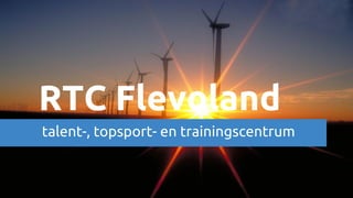 RTC Flevoland
talent-, topsport- en trainingscentrum
 