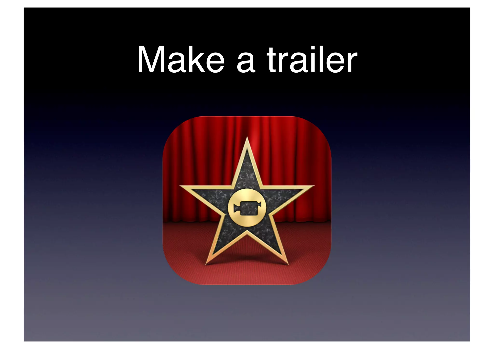 Make a trailer
 