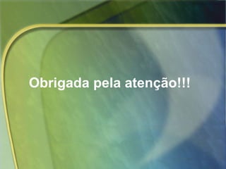 Obrigada pela atenção!!!
 