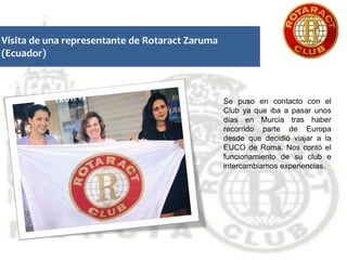 Visita de una representante de Rotaract Zaruma
(Ecuador)

Se puso en contacto con el
Club ya que iba a pasar unos
días en ...