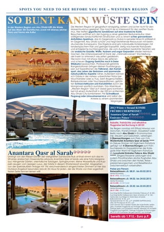 Spots you need to see before you die – Western Region
07
Die Western Region ist geografisch einzigartig, extrem und sicher nicht für den
Massentourismus geeignet. Das macht sie so interessant für den sanften Touris-
mus. Hier treffen gigantische Sanddünen auf eine inselreiche Küste.
Besuchern eröffnet sich der Zugang zu einer gelebten Beduinenkultur, über-
wältigenden landschaftlichen Eindrücken und zu einem schier grenzenlosen
Aktivitäten-Spektrum, das im Gegensatz zu Dubai in keinerlei Hinsicht artifiziell ist.
Im Gegenteil: Abu Dhabi schützt und hegt bestehende Ressourcen mit beein-
druckender Konsequenz. Das Ergebnis sind sehr individuelle Hotelanlagen mit
landestypischem Flair und geringer Kapazität, stetig wachsende Naturparks
und erfolgreiche Zuchtprogramme, die vom Aussterben bedrohte Tierarten wie
die arabische Gazelle, Wölfe, Hyänen und sogar Geparden wieder heimisch
machen. Die Unterwasserwelt ist Dank der „minimalinvasiven“ Erschließung
der Inseln so artenreich wie selten geblieben:
Hier kann man mit etwas Glück die seltenen
und scheuen Dugong-Seekühe noch in freier
Wildbahn beobachten. Professionell geführte
Rangerstationen bringen kleinen Touristengrup-
pen auf Expeditionen die Falknerei, den Kamel-
sport, das Leben der Beduinen und spannende
naturkundliche Aspekte näher. Außerdem können
sich Gäste in der nahezu unberührten Natur per
Mountainbike oder zu Fuss, beim Bogenschießen,
Reitexkursionen oder Tauchexpeditionen, geführ-
ten Schnorcheltouren und Kanufahrten durch die
Mangroven sportlich austoben. Das Abenteuer
„Western Region“ lässt sich dabei ganz komforta-
bel mit einem Aufenthalt in der 250 km entfernten
Abu Dhabi City kombinieren: Per Schnellboot,
Flugzeug oder Limousinenservice wird selbst die 	
		 Anreise zu einem spannenden
				 Vergnügen.
SO BUNT KANN WÜSTE SEIN
Anantara Qasr al SarabUmringt von den Riesen-Dünen der weltgrößten Sandwüste Rub al Khali nimmt sich das im
Stil eines arabischen Oasendorfes erbaute Anantara Qasr al Sarab wie eine Fata Morgana
aus: Hängende Gärten, orientalische Torbögen, Springbrunnen, kleine Wasserläufe und Kup-
peln zeugen vom üppigen Luxus, der Gäste in diesem Wüstenresort erwartet. Abgesehen
von der spektakulären Anlage mit 196 verschwenderisch eingerichteten Zimmern ist hier das
Outdoor-Angebot besonders reizvoll. Ein Muss für jeden, der die Wüste von ihrer sagenhaf-
testen Seite kennen lernen will!
In der Western Region von Abu Dhabi trifft die Wüste
auf das Meer: Ein touristisches Juwel mit ebenso reicher
Flora und Fauna wie Kultur
2013 Wüste + Strand KOMBI
FRÜHBUCHERPREISE!!
Anantara Qasr al Sarab und
Emirates Palace
Rabatte, Freinächte und attraktive
Flugpreise bei Buchung in 2012!!
Sie fliegen nonstop mit Etihad Airways von
München, Frankfurt/Main, Düsseldorf oder
Berlin nach Abu Dhabi in Economyclass
inkl. Steuern und Gebühren, verbringen
3 Übernachtungen zum Preis von 2 im
Wüstenhotel Anantara Qasr al Sarab *****
im Deluxe Zimmer mit täglichem Frühstück
gefolgt von 4 Übernachtungen zum Früh-
bucherpreis im Doppelzimmer der Kate-
gorie Ihrer Wahl mit täglichem Frühstück
im Luxushotel Emirates Palace Abu Dhabi
******. Eingeschlossene Leistungen sind
zudem Privattransfers ab/bis Flughafen Abu
Dhabi und zwischen den Hotels, Reise-
preissicherungsschein und Reiseliteratur.
Zwischenverkauf vorbehalten.
Preise pro Person:
Reisezeitraum z.B. 08.01. bis 03.02.2013
(letzte Rückreise)
ab € 1.915,- im DZ Coral
Reisezeitraum z.B. 04.02. bis 24.02.2013
(letzte Rückreise)
ab € 2.230,- im DZ Coral
Reisezeitraum z.B. 25.02. bis 22.03.2013
(letzte Rückreise)
ab € 1.994,- im DZ Coral
Zuschlag Buffet-Halbpension Emirates Palace p.P. € 220,-
Zuschlag Buffet-Halbpension Qasr al Sarab p.P. € 150,-
Optionale Zuschläge im Hotel Qasr al Sarab:
Balkonzimmer: € 54,- p.P.
Terassenzimmer: € 132,- p.P. (UNSERE EMPFEHLUNG)
Villa mit Privatpool: € 473,- p.P.
Gern können Sie in beiden Hotels die Aufenthalte verlän-
gern. Konkrete Angebote auf Anfrage! Bitte beachten:
Abflüge Berlin und Düsseldorf werden teilweise mit Air Berlin
Fluggerät durchgeführt. Geringe Aufpreise für Buchungen
ab 01.01.2013 erfahren Sie gern bei RTC auf Anfrage.
bereits ab 1.915,- Euro p.P.
 