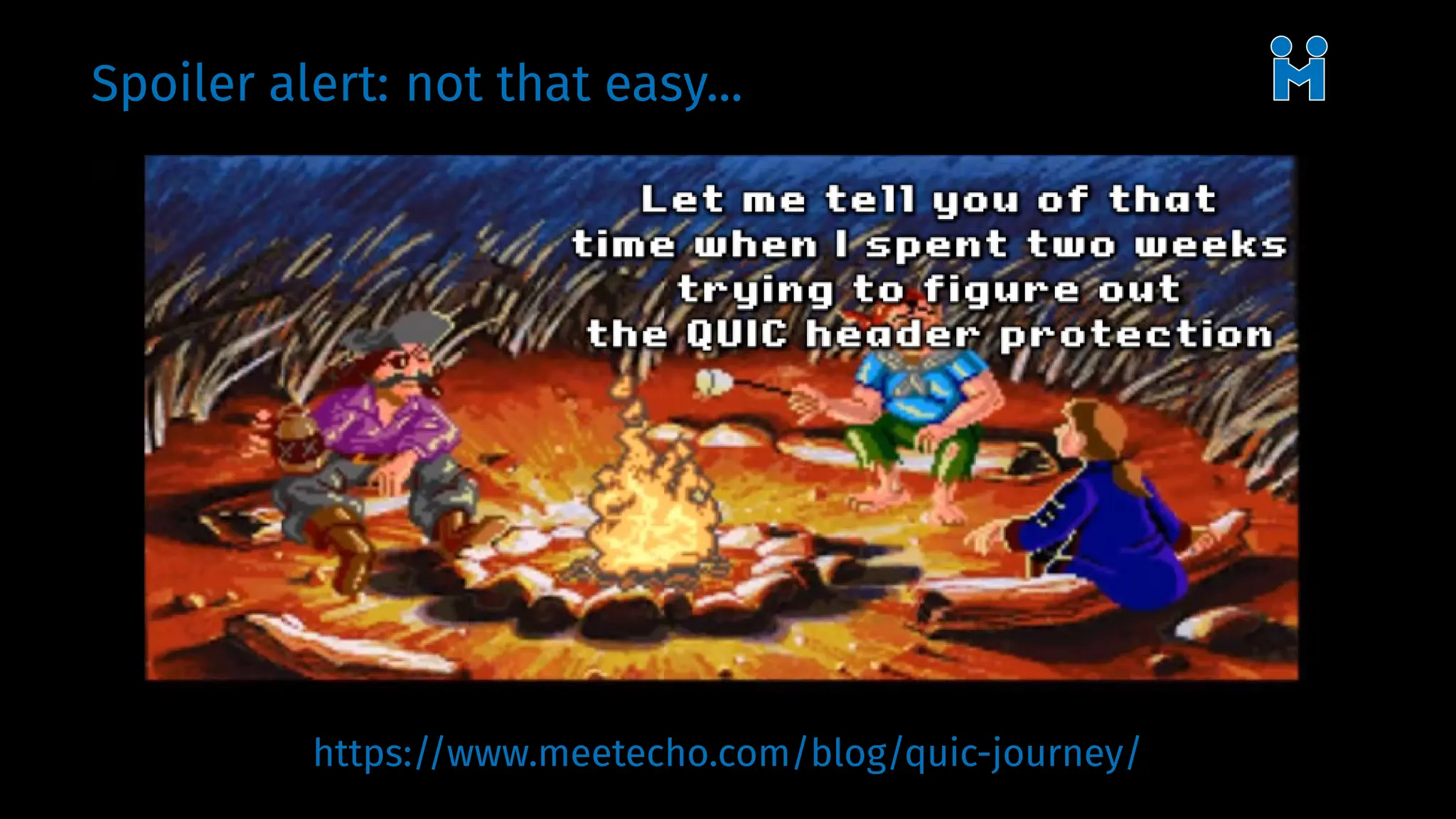 Spoiler alert: not that easy...
https://www.meetecho.com/blog/quic-journey/
 