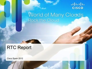 RTC Report

Cisco Spain 2012



                   1
 