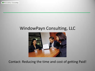 WindowPayn Consulting, LLCContact: Reducing the time and cost of getting Paid! 