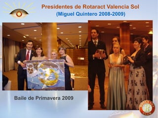 Presidentes de Rotaract Valencia Sol
(Miguel Quintero 2008-2009)

Baile de Primavera 2009

 