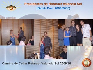 Presidentes de Rotaract Valencia Sol
(Sarah Poer 2009-2010)

Cambio de Collar Rotaract Valencia Sol 2009/10

 