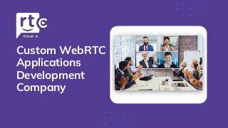 Custom WebRTC
Applications
Development
Company
 