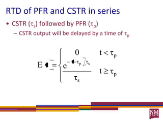 RTD of PFR and CSTR in seriesCSTR (s) followed by PFR (p)CSTR output will be delayed by a time of p