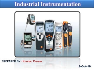 PREPARED BY : Kundan Parmar
Industrial Instrumentation
9-Oct-19
 