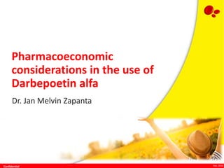 Confidential Feb. 2016
Pharmacoeconomic
considerations in the use of
Darbepoetin alfa
Dr. Jan Melvin Zapanta
 