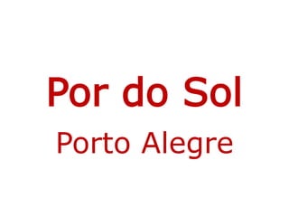 Por do Sol
Porto Alegre
 