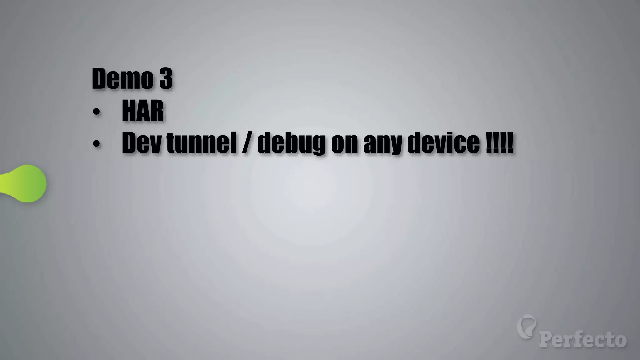 Demo 3
• HAR
• Dev tunnel / debug on any device !!!!
 