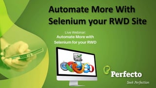 Automate More With
Selenium your RWD Site
 