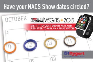 Have yourNACS Showdatescircled?
VISIT RT DYGERT BOOTH 7431 AND
REGISTER TO WIN AN APPLE WATCH!
 