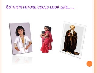 SO THEIR FUTURE COULD LOOK LIKE…..
 