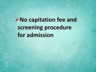 No capitation fee and
screening procedure
for admission
 