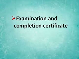 Examination and
completion certificate
 