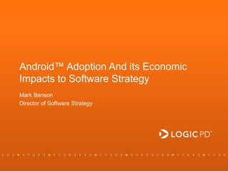 CONFIDENTIAL 1
Android™ Adoption And its Economic
Impacts to Software Strategy
Mark Benson
Director of Software Strategy
 