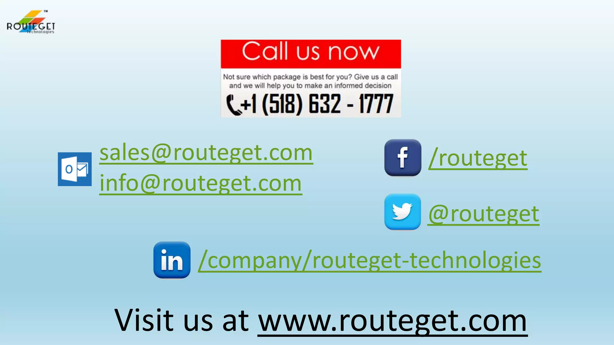 sales@routeget.com
info@routeget.com

/routeget

@routeget
/company/routeget-technologies

Visit us at www.routeget.com

 