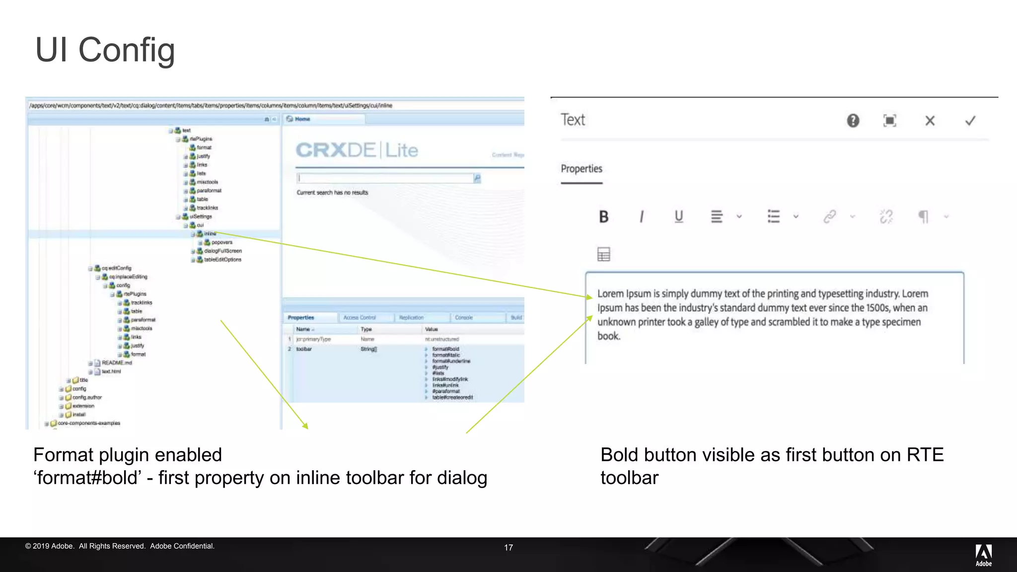 © 2019 Adobe. All Rights Reserved. Adobe Confidential.
UI Config
d
17
Format plugin enabled
‘format#bold’ - first property on inline toolbar for dialog
Bold button visible as first button on RTE
toolbar
 
