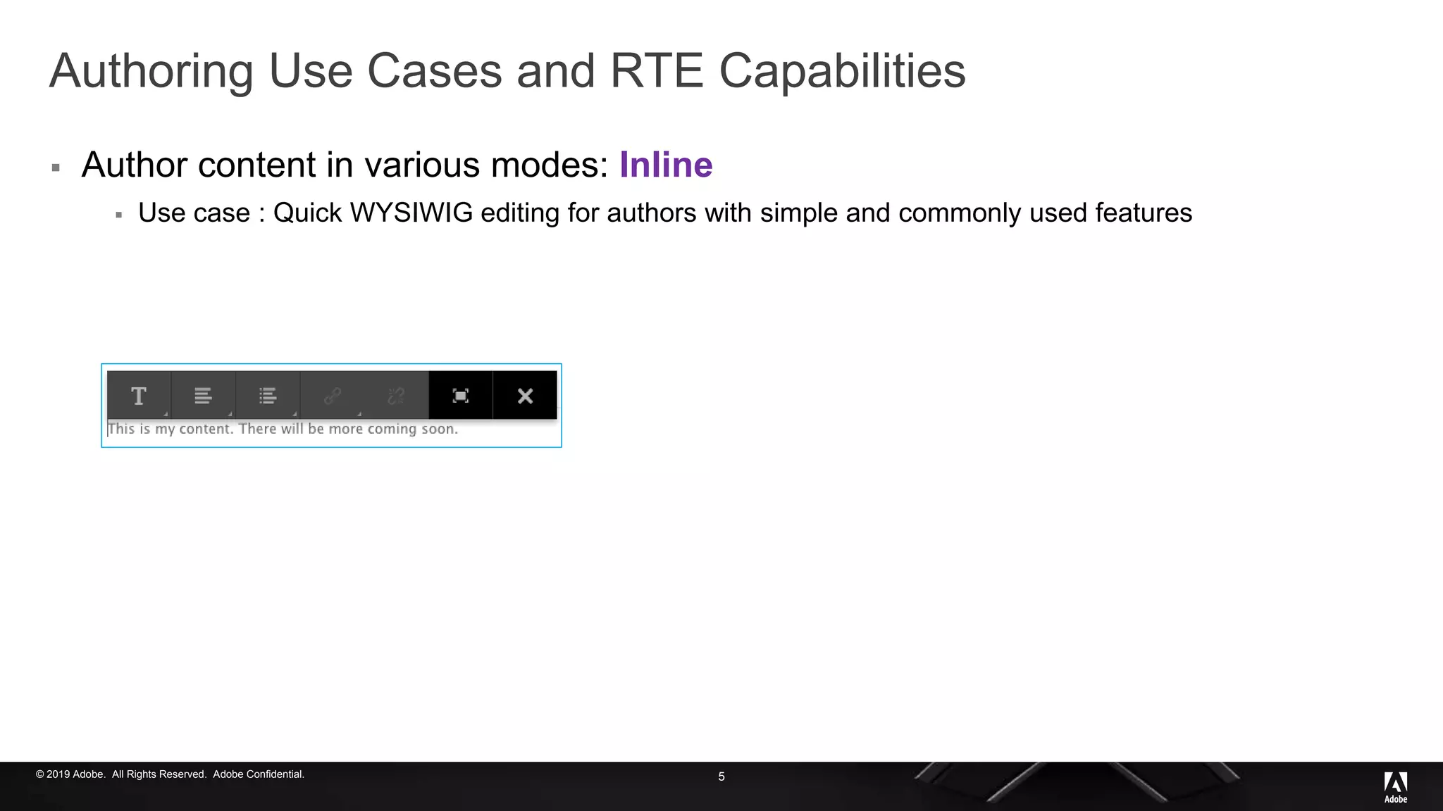 © 2019 Adobe. All Rights Reserved. Adobe Confidential.
Authoring Use Cases and RTE Capabilities
 Author content in various modes: Inline
 Use case : Quick WYSIWIG editing for authors with simple and commonly used features
5
 