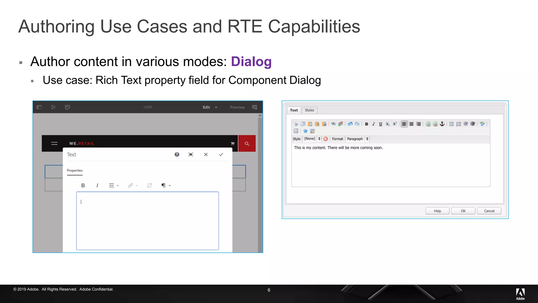 © 2019 Adobe. All Rights Reserved. Adobe Confidential.
Authoring Use Cases and RTE Capabilities
 Author content in various modes: Dialog
 Use case: Rich Text property field for Component Dialog
6
 
