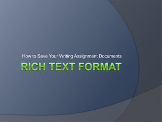 Rich text format How to Save Your Writing Assignment Documents 