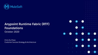 All contents © MuleSoft, LLC
Anypoint Runtime Fabric (RTF)
Foundations
Chris Du Preez
Customer Success Strategy & Architecture
October 2020
 