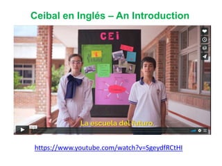 https://www.youtube.com/watch?v=SgeydfRCtHI
Ceibal en Inglés – An Introduction
 