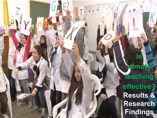 Results &
Research
Findings
Is
remote
teaching
effective?
 