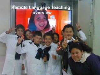 Remote Language Teaching:
overview
 