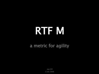 RTF M a metric for agility 
