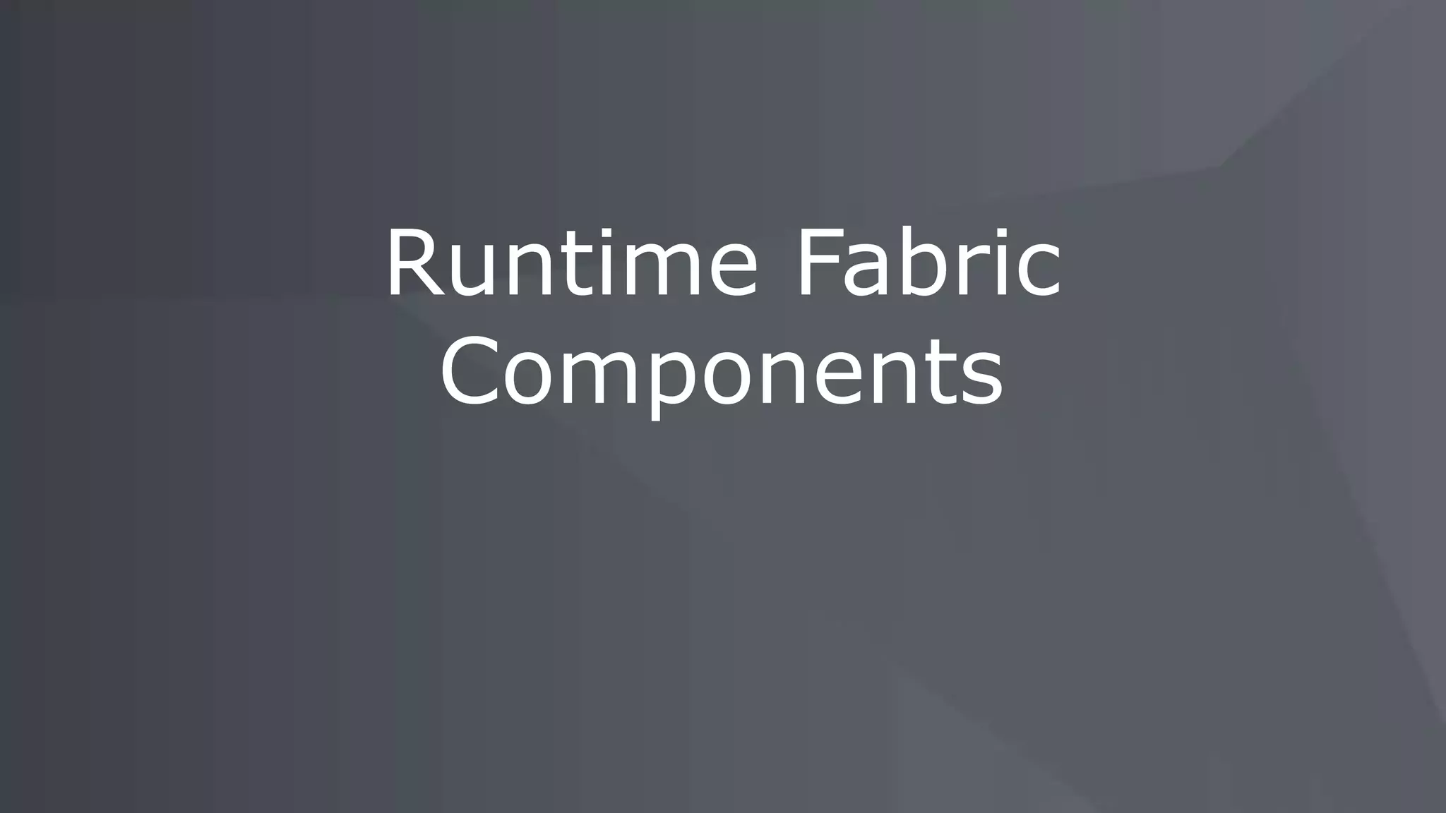 Runtime Fabric
Components
 