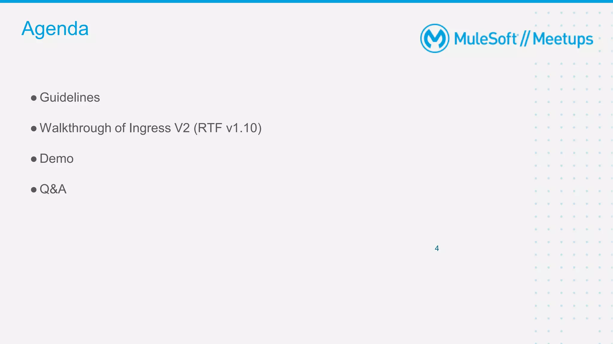 4
● Guidelines
● Walkthrough of Ingress V2 (RTF v1.10)
● Demo
● Q&A
Agenda
 