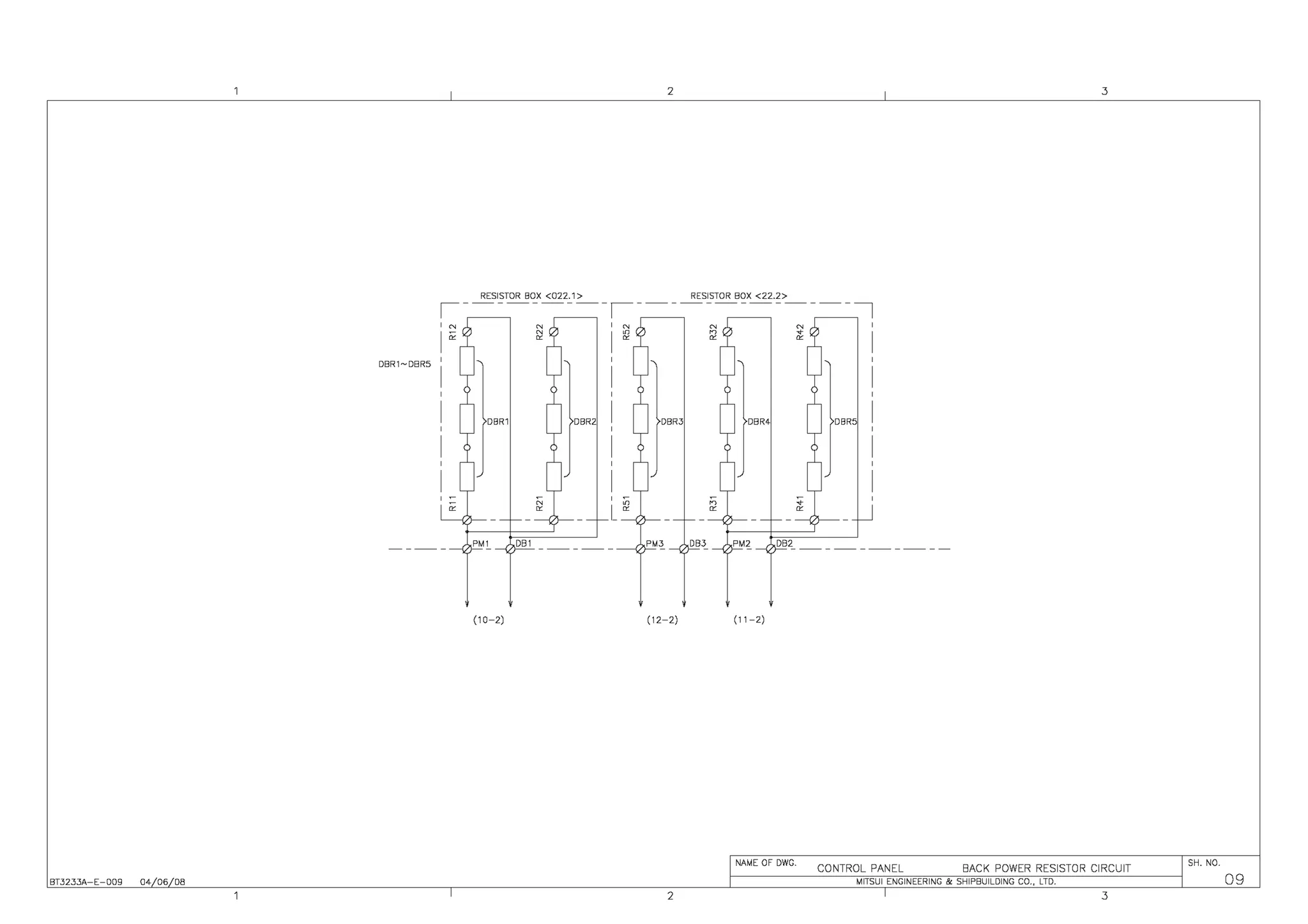 2 3
DBR1-DBR5
(10-2) (12-2) (11-2)
NAME OF DWG.
CONTROL PANEL BACK POWER RESISTOR CIRCUIT
SH. NO.
BT3233A-E-009 04 06 08 MITSUI ENGINEERING & SHIPBUILDING CO., LTD. 09
2 3
 