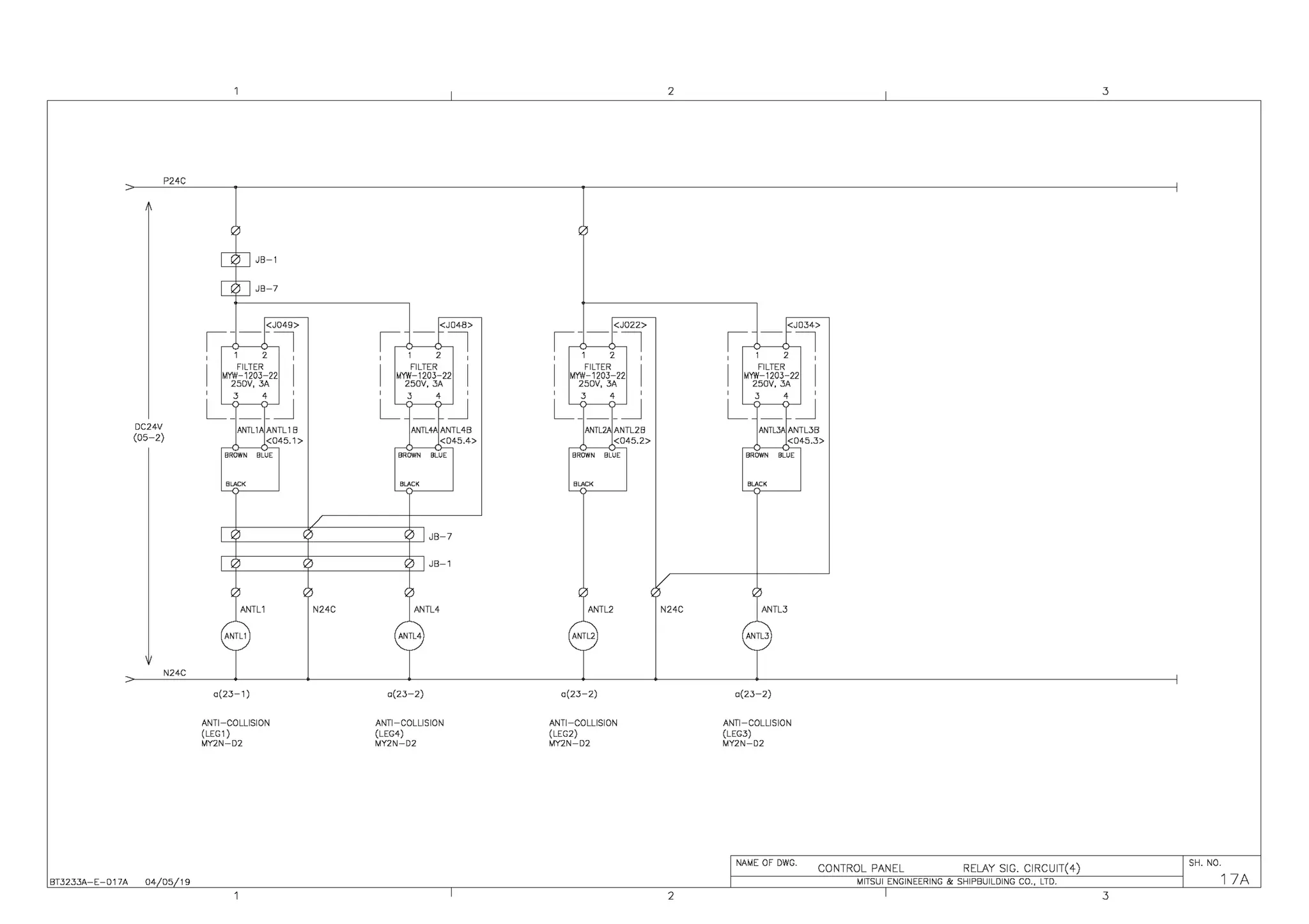 P24C
DC24V
(05-2)
N24C
BT3233A-E-017A 04 05 19
JB-1
JB-7
<J049>
1,---:;l
I 1 2 I
I
FILTER I
MYW-1203-22
250V, 3A
3 4 '
L:___:"_J
ANTL1AANTL1B
<045.1 >
~C>---0-"
BROWN BLUE
a(23-1)
ANTI-COLLISION
(LEG1)
MY2N-D2
<J048>
I, :;l
'
2
'
I
FILTER
I
MYW-1203-22
250V, 3A
' 4 '
L: :"J
ANTL4A ANTL4B
<045.4>
BROWN BLUE
BLACK
JB-7
JB-1
a(23-2)
ANTI-COLLISION
(LEG4)
MY2N-D2
2 3
<J022> <J034>
1,---:;l I, :;l
I 1 2 I
'
2
'
I
FILTER
I I
FILTER
I
MYW-1203-22 MYW-1203-22
250V, 3A 250V, 3A
3 4 ' ' 4 '
L:___:"_J L: :"J
ANTL2A ANTL2B ANTLJA ANTL3B
<045.2> <045.3>
BROWN BLUE BROWN BLUE
"~'
BLACK
ANTL2 N24C ANTL3
ANTL2 ANTL3
a(23-2) a(23-2)
ANTI-COLLISION ANTI-COLLISION
(LEG2) (LEG3)
MY2N-D2 MY2N-D2
CONTROL PANEL RELAY SIG. CIRCUIT(4)
SH. NO.
NAME OF DWG.
17A
MITSUI ENGINEERING & SHIPBUILDING CO., LTD.
2 3
 