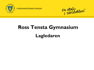 Ross Tensta Gymnasium Lagledaren 
