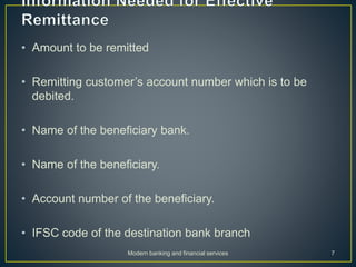 • Amount to be remitted
• Remitting customer’s account number which is to be
debited.
• Name of the beneficiary bank.
• Na...