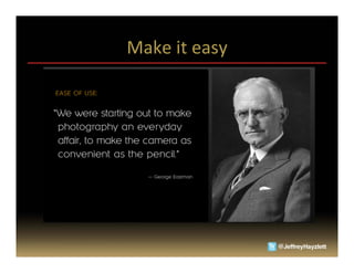 Make	
  it	
  easy	
  
 