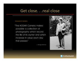 Get	
  close.	
  .	
  .real	
  close	
  
 